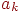 a_{k}