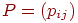 P=(p_{ij})