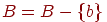 B=B-\{b\}