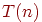 T(n)