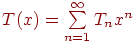 T(x)=\suml_{n=1}^{\infty }T_{n} x^{n}