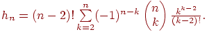 h_{n}
=(n-2)!\suml_{k=2}^{n}(-1)^{n-k} \begin{pmatrix} {n} \\ {k} \end{pmatrix}
\frac{k^{k-2}}{(k-2)!}.