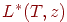 L^{*}(T,z)