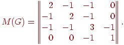 M(G) = \left|\!\left|
\begin{matrix}
\phantom{-}2 & -1 & -1 & \phantom{-}0\\
-1 & \phantom{-}2 & -1 & \phantom{-}0\\
-1 & -1 & \phantom{-}3 & -1\\
\phantom{-}0 & \phantom{-}0 & -1 & \phantom{-}1
\end{matrix}
\right|\!\right|.