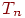 T_{n}
