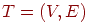 T=(V,E)
