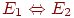 E_1 \Leftrightarrow E_2
