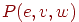 P(e,v,w)