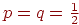 p=q=\frac{1}{2}
