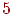 5