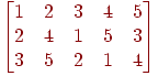 \left[\begin{matrix}
1 & 2 & 3 & 4 & 5\\
2 & 4 & 1 & 5 & 3\\
3 & 5 & 2 & 1 & 4
\end{matrix}\right]
