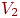 V_{2}