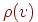 \rho
(v)