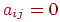 a_{ij} = 0