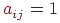 a_{ij}^{} = 1