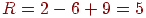 R=2-6+9=5