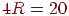 4 R =20
