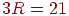 3R =21