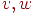 v,w