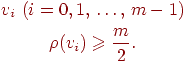 \eq{
\begin{gathered}
v_{i}\ (i=0,1 \dts m-1) \\
{\rho (v_{i} )\ge \frac{m}{2} }.
\end{gathered}
}