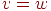 v=w
