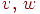 v,\,w