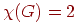 \chi (G) =2