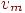 v_{m}