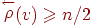 \stackrel{\leftarrow}{\rho}\!\!(v) \ge n/2